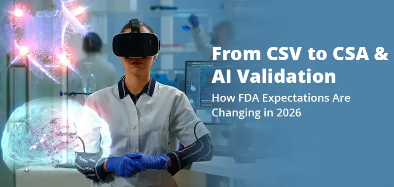From CSV to CSA and AI Validation: How FDA Expectations Are Changing in 2026